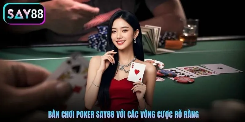 Bàn chơi Poker Say88 với các vòng cược rõ ràng Bàn chơi Poker Say88 với các vòng cược rõ ràng