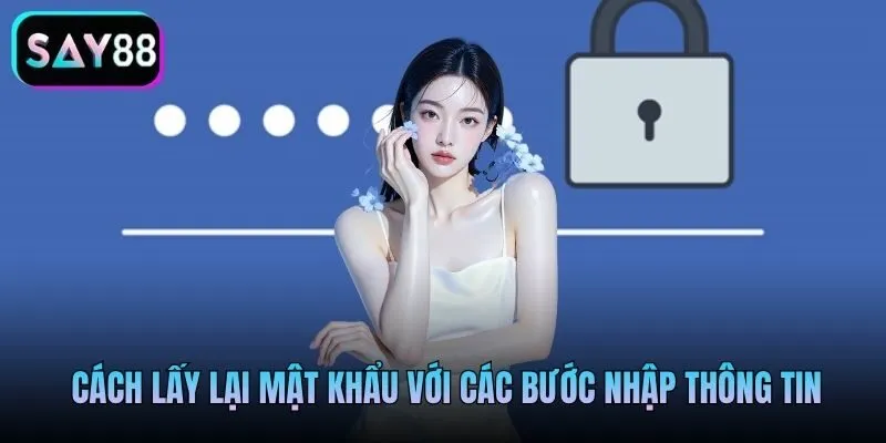 Cách lấy lại mật khẩu với các bước nhập thông tin Cách lấy lại mật khẩu với các bước nhập thông tin