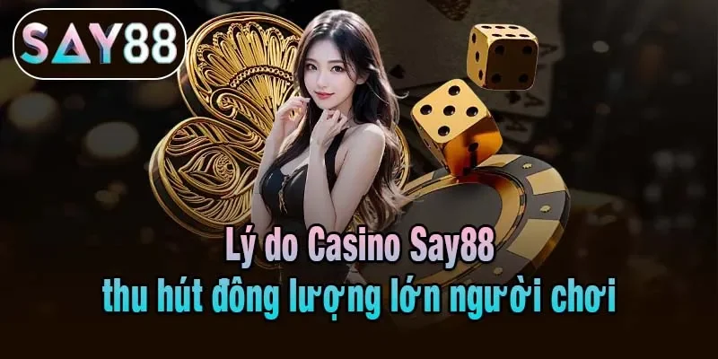 Lý do Casino Say88 thu hút đông lượng lớn người chơi Lý do Casino Say88 thu hút đông lượng lớn người chơi