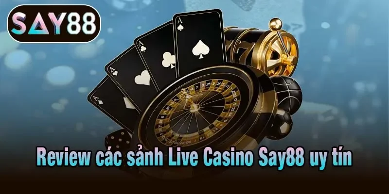 Review các sảnh Live Casino Say88 uy tín Review các sảnh Live Casino Say88 uy tín
