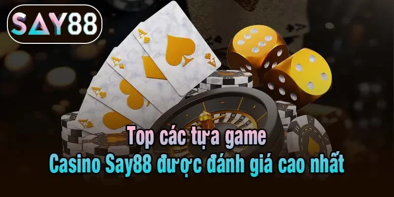 Top các tựa game Casino Say88 được đánh giá cao nhất Top các tựa game Casino Say88 được đánh giá cao nhất