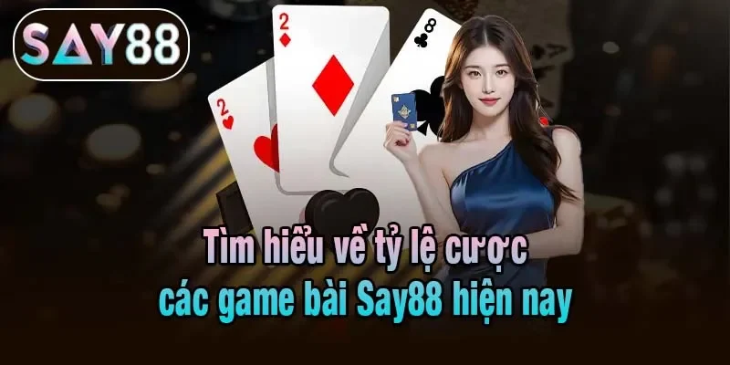 Tìm hiểu về tỷ lệ cược các game bài Say88 hiện nay Tìm hiểu về tỷ lệ cược các game bài Say88 hiện nay