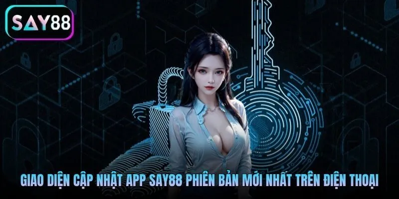 Giao diện cập nhật app Say88 phiên bản mới nhất trên điện thoại Giao diện cập nhật app Say88 phiên bản mới nhất trên điện thoại