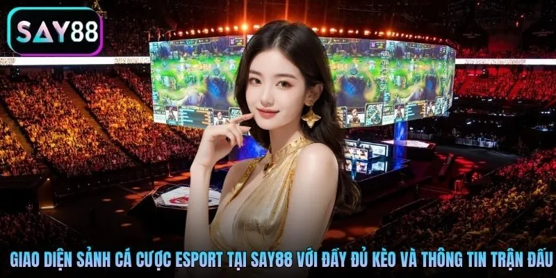 Giao diện sảnh cá cược Esport tại Say88 với đầy đủ kèo và thông tin trận đấu Giao diện sảnh cá cược Esport tại Say88 với đầy đủ kèo và thông tin trận đấu