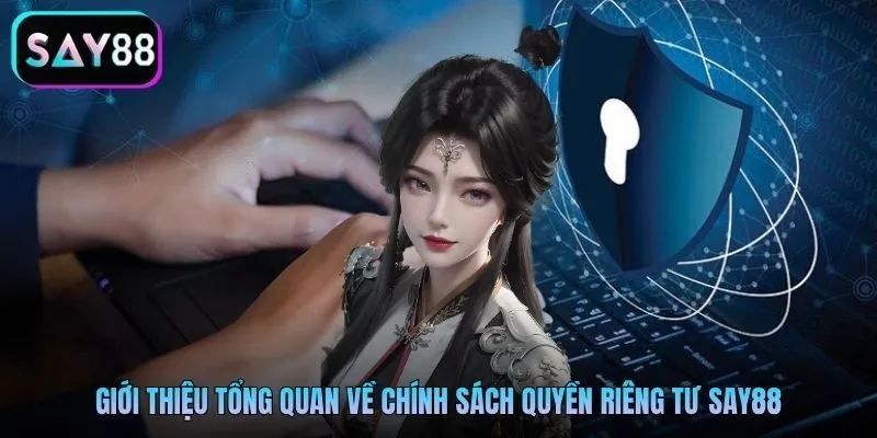 Giới thiệu tổng quan về chính sách quyền riêng tư SAY88 Giới thiệu tổng quan về chính sách quyền riêng tư SAY88