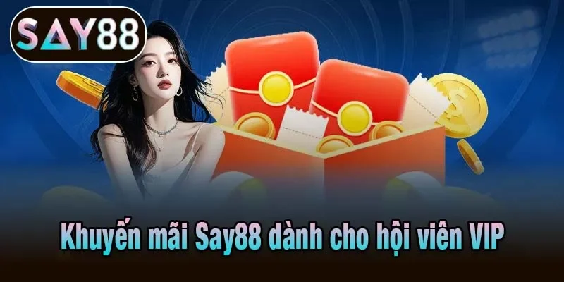 Khuyến mãi Say88 dành cho hội viên VIP