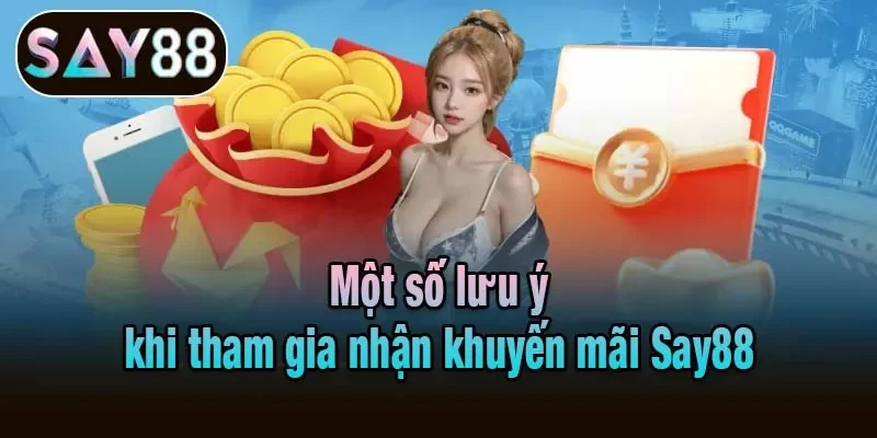 Một số lưu ý khi tham gia nhận khuyến mãi Say88