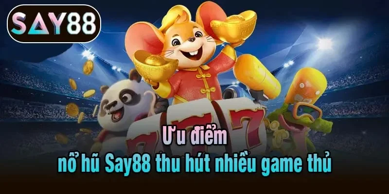 Ưu điểm nổ hũ Say88 thu hút nhiều game thủ Ưu điểm nổ hũ Say88 thu hút nhiều game thủ