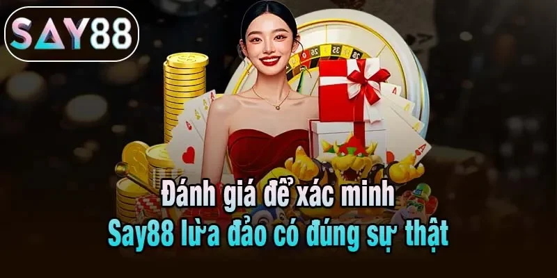 Đánh giá để xác minh Say88 lừa đảo có đúng sự thật Đánh giá để xác minh Say88 lừa đảo có đúng sự thật