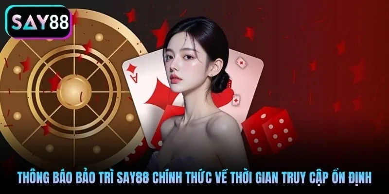 Thông báo bảo trì Say88 chính thức về thời gian truy cập ổn định Thông báo bảo trì Say88 chính thức về thời gian truy cập ổn định
