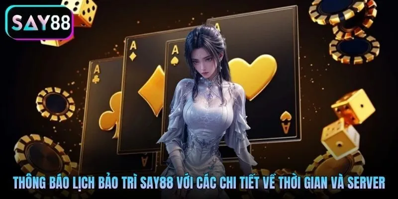 Thông báo lịch bảo trì Say88 với các chi tiết về thời gian và server Thông báo lịch bảo trì Say88 với các chi tiết về thời gian và server