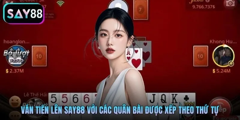 Ván tiến lên Say88 với các quân bài được xếp theo thứ tự Ván tiến lên Say88 với các quân bài được xếp theo thứ tự